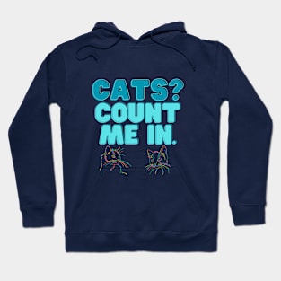 Cats? Count me in! Hoodie